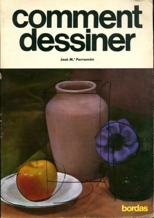 Comment dessiner - J.M. Parramon - Pratique du dessin et de la peinture - Livre