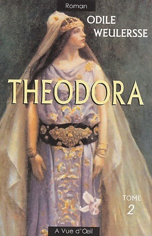 Theodora Tome II - Odile Weulersse - A vue d'oeil GF - Livre