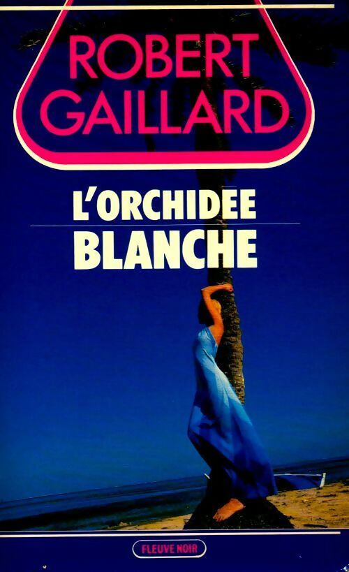L'orchidée blanche - Robert Gaillard - Fleuve Noir GF - Livre