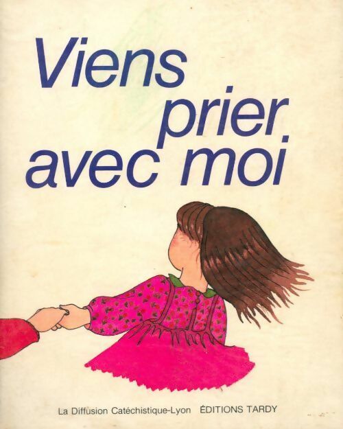 Viens prier avec moi - Diffusion Catéchistique-Lyon - Tardy GF - Livre