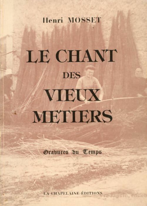 Le chant des vieux métiers - Henri Mosset - Chapelaine GF - Livre