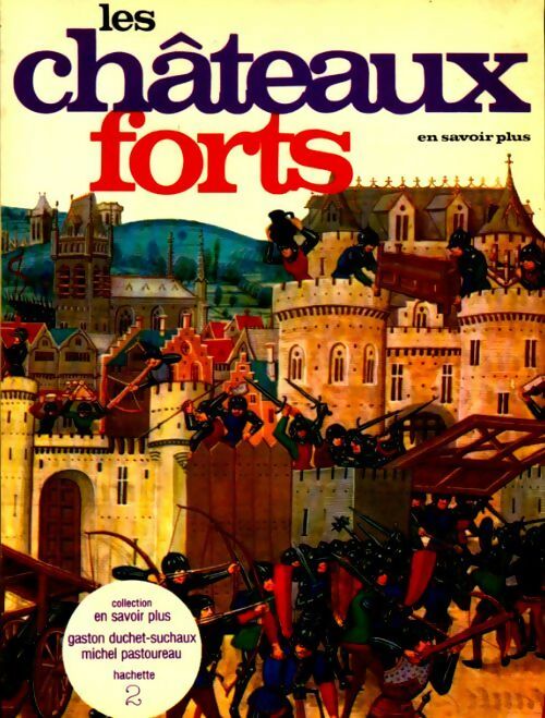 Les châteaux forts - Michel Pastoureau ; Gaston Duchet-Suchaux - En savoir plus - Livre