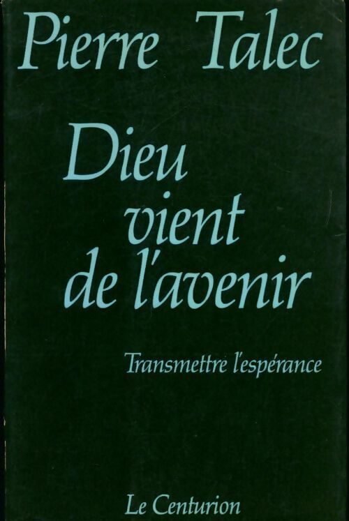 Dieu vient de l'avenir - P. Talec - Centurion GF - Livre