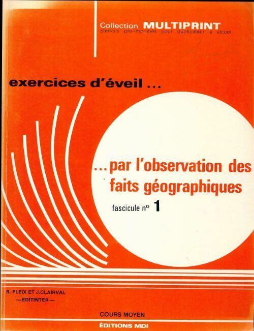 Exercices d'éveil ... Par l'observation des faits géographiques. Fascicule n°1. Cours moyen - R. Fleix ; J. Clairval - Multiprint - Livre