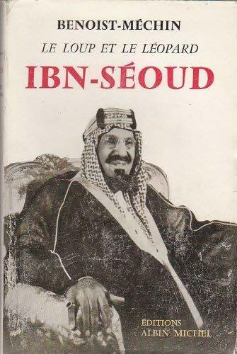 Ibn-Séoud - Jacques Benoist-Méchin - Albin Michel GF - Livre