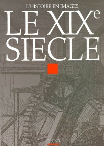 Le XIXe siècle - Collectif - L'histoire en images - Livre