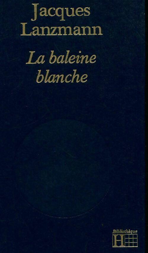 La baleine blanche - Jacques Lanzmann - Bibliothèque Hachette - Livre