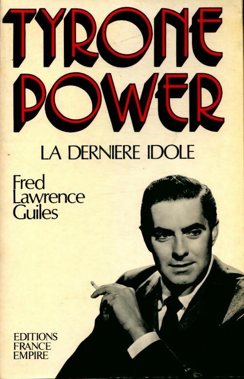 Tyrone Power, la dernière idole - Fred Lawrence Guiles - Cinéma - Livre