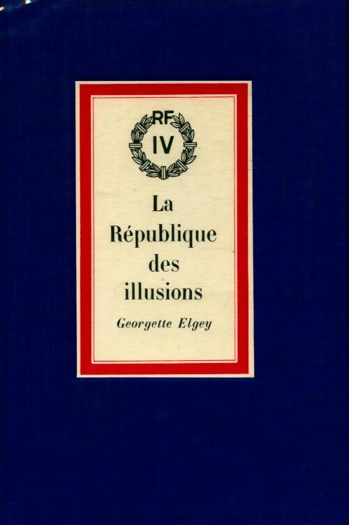 La République des illusions - Georgette Elgey - Cercle du Nouveau Livre d'Histoire - Livre