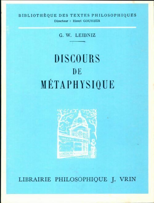 Discours de métaphysique - Gottfried Wilhelm Leibniz - Bibliothèque des textes philosophiques - Livre