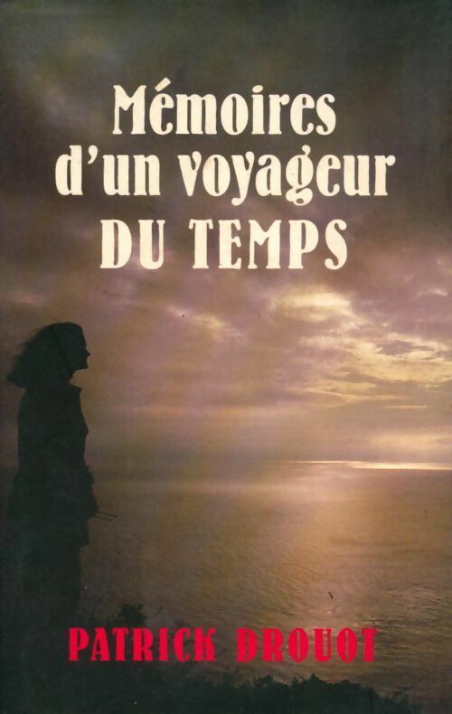 Mémoires d'un voyageur du temps - Patrick Drouot - France Loisirs GF - Livre