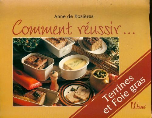Comment réussir mes terrines et mon foie gras - Anne De Rozières - Comment réussir... - Livre