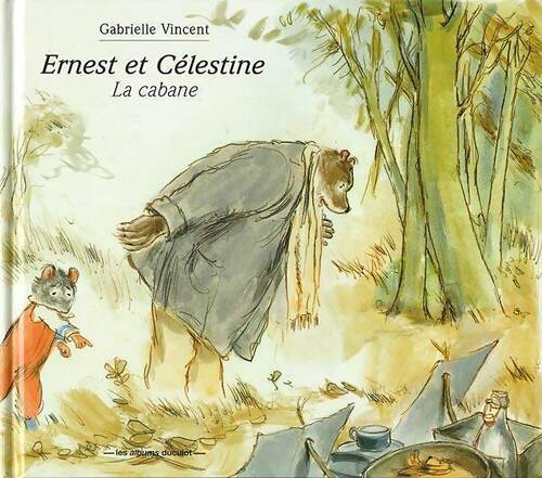 La cabane - Gabrielle Vincent - Ernest et Célestine - Livre