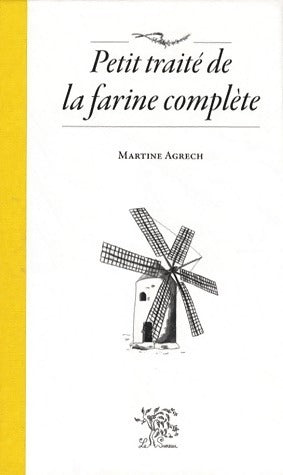 Petit traité de la farine complète - Martine Agrech - Adverbum GF - Livre
