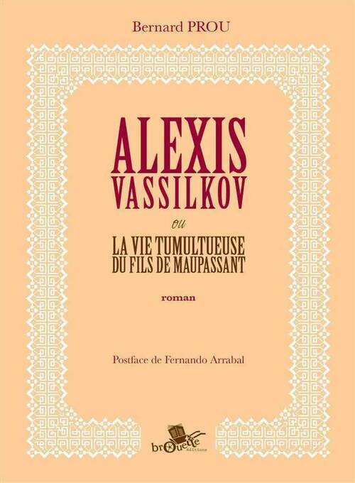 Alexis Vassilkov ou la vie tumultueuse du fils de Maupassant - Bernard Prou - Brouette GF - Livre