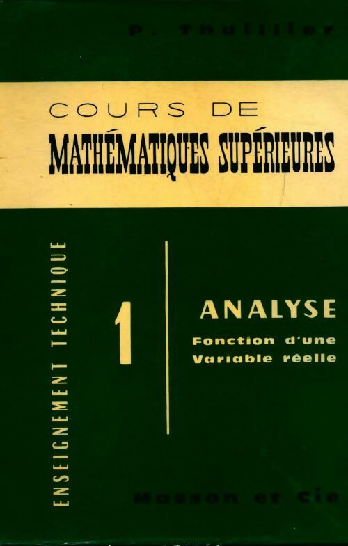Cours de mathématiques supérieures Tome I : Analyse - Pierre Thuillier - Enseignement Technique et supérieur - Livre