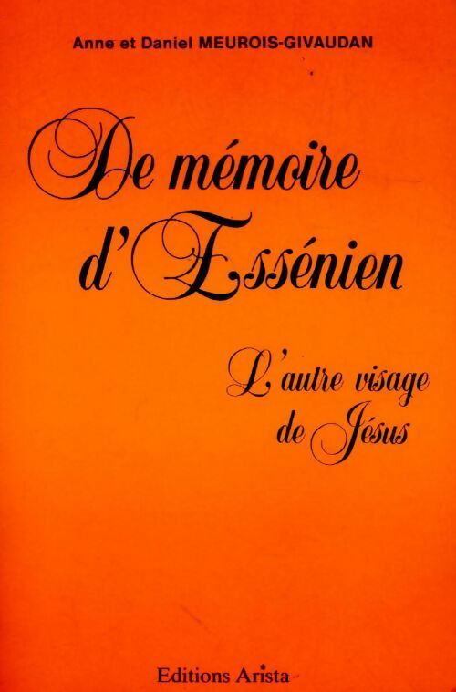 De mémoire d'Essénien. L'autre visage de Jésus - Anne Meurois-Givaudan - Arista GF - Livre