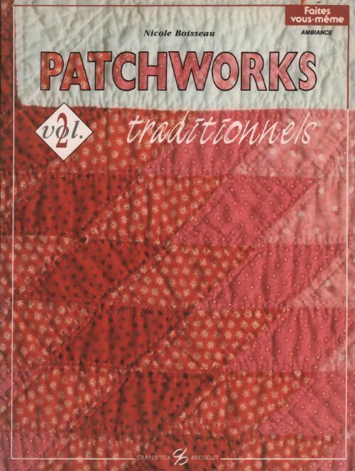 Patchworks traditionnels Volume 2 - Nicole Boisseau - Faites vous-même - Livre