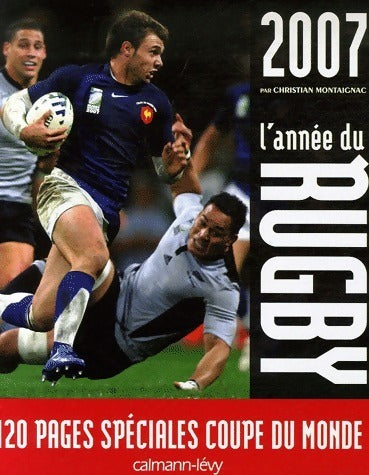 L'année du rugby 2007 - Christian Montaignac - Calmann-Lévy GF - Livre