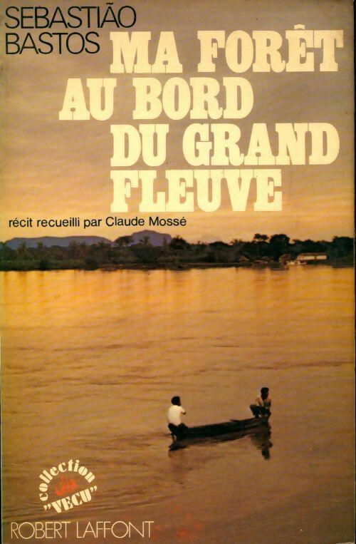 Ma forêt au bord du grand fleuve - Sebastiao Bastos - Vécu - Livre