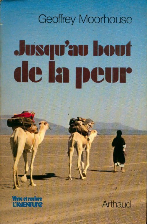 Jusqu'au bout de la peur - Geoffrey Moorhouse - Vivre et revivre l'aventure - Livre