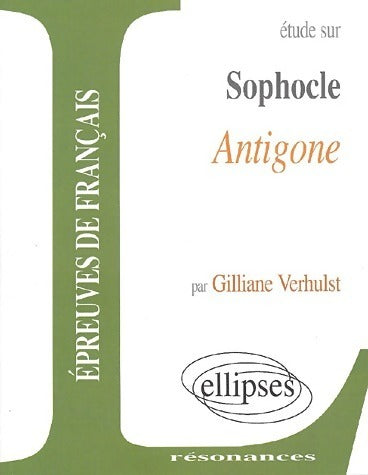 Sophocle Antigone - Gilliane Verhulst - Résonances - Livre