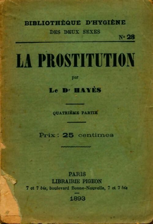 La prostitution Tome IV - Docteur Hayès - Bibliothèque d'hygiène des deux sexes - Livre