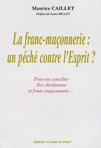 La franc-maçonnerie : Un péché contre l'esprit ? - Maurice Caillet - Icone de Marie GF - Livre