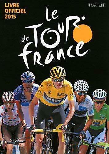 Le tour de France - livre officiel 2015 - Christian-Louis Eclimont - Grund GF - Livre