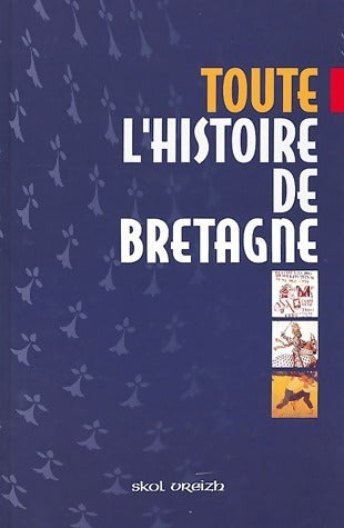 Toute l'histoire de la Bretagne - Jean-Jacques Monnier - Skol Vreizh GF - Livre