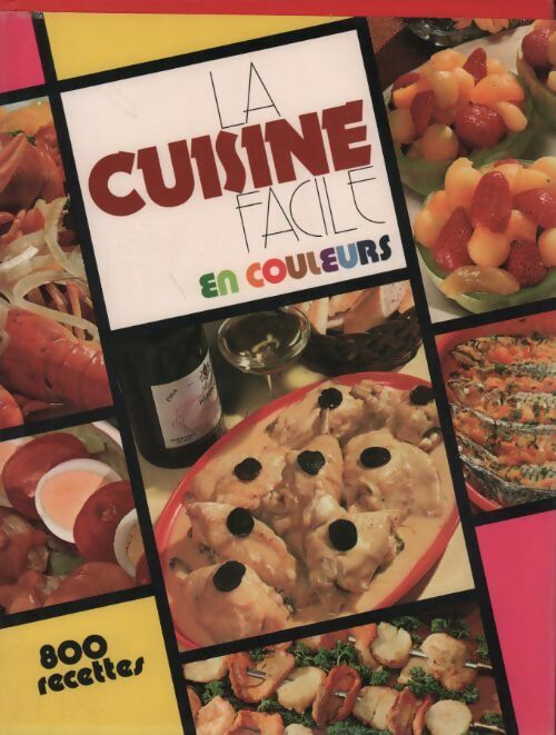 La cuisine facile en couleurs. 800 recettes - Inconnu - Imprimerie Brodard et Taupin GF - Livre