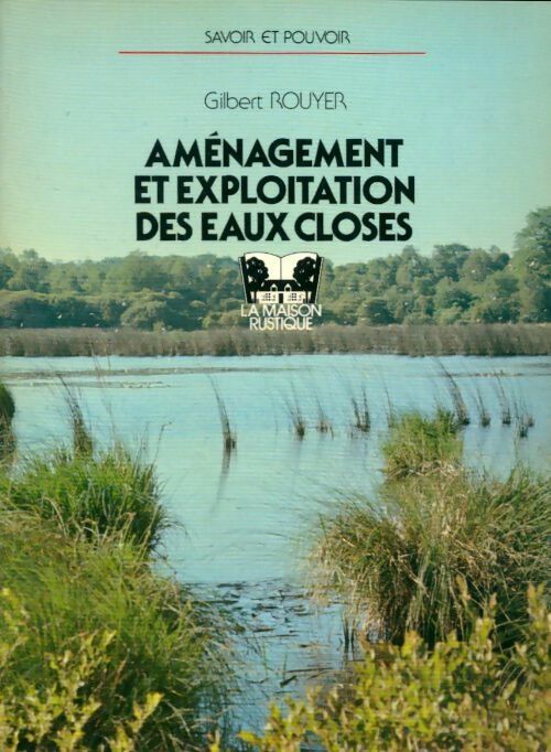 Aménagement et exploitation des eaux closes - Gilbert Rouyer - Savoir et pouvoir - Livre
