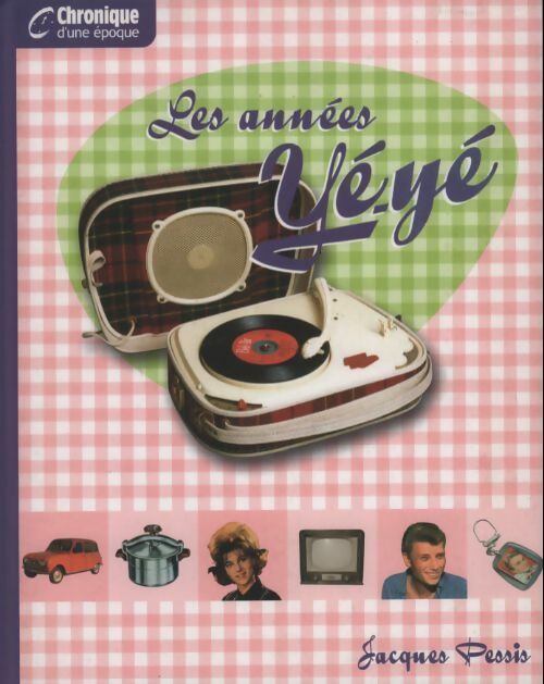 Les années Yé-yé - Jacques Pessis - Chronique d'une époque - Livre