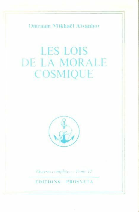 Oeuvres complètes Tome XII : Les lois de la morale cosmique - Omraam Mikhaël Aïvanhov - L'enseignement ésotérique de la Fraternité Blanche Universelle - Livre