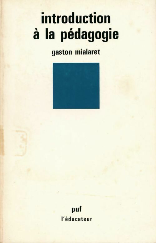 Introduction à la pédagogie - Gaston Mialaret - SUP - L'Educateur - Livre