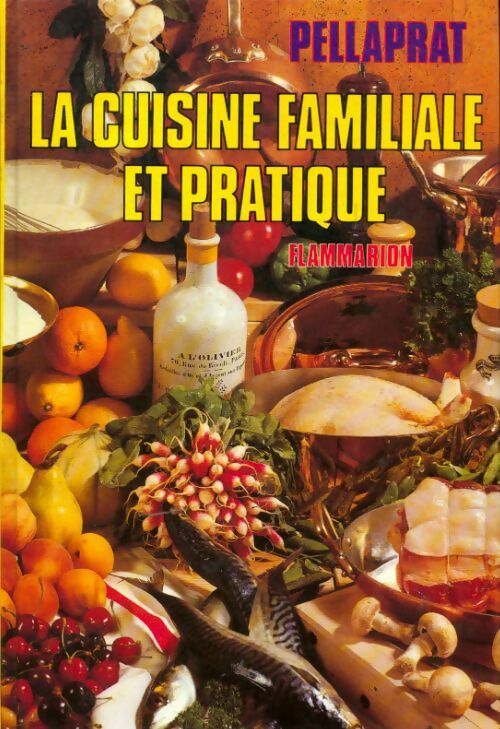 La cuisine familiale et pratique - Paul Pellaprat - Flammarion GF - Livre