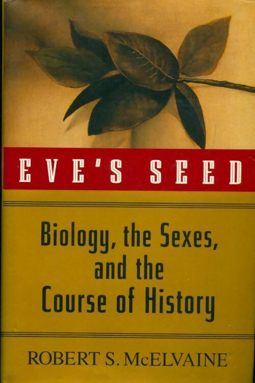 Eve's seed. Biology the sexes and the course of history - Robert S. McElvaine - Schaum - Livre