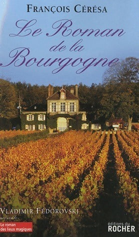 Le roman de la Bourgogne - François Ceresa - Le roman des lieux et noms magiques - Livre