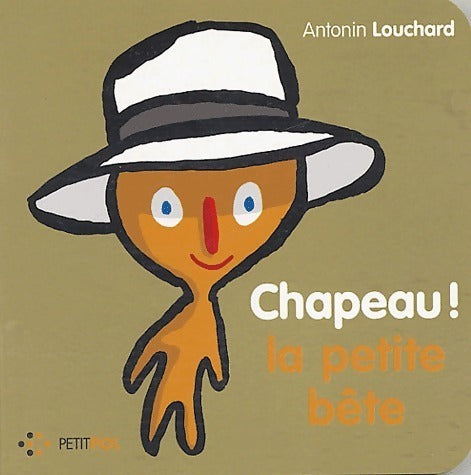 Chapeau! La petite bête - Antonin Louchard - Petit POL - Livre
