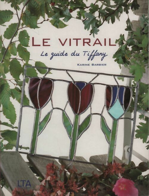 Le vitrail. Le guide du Tiffany - Karine Barbier - Le temps apprivoisé GF - Livre