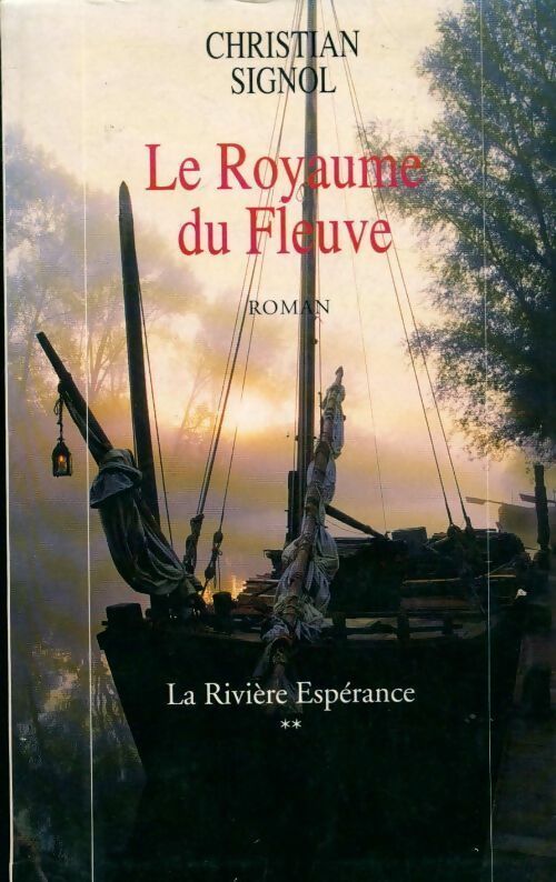 La rivière Espérance Tome II : Le royaume du fleuve - Christian Signol - Le Grand Livre du Mois GF - Livre