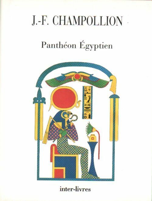 Panthéon égyptien - J. -F. Champollion - Personnages mythologiques de l'ancienne Egypte - Livre