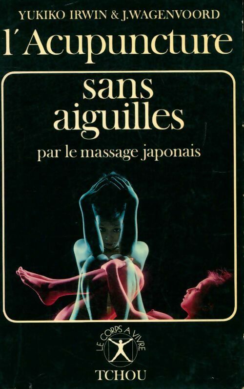 L'acupuncture sans aiguilles - Yukiko Irwin - Le corps à vivre - Livre