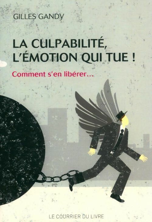 La culpabilité l'émotion qui tue ! Comment s'en libérer... - Gilles Gandy - Courrier du livre GF - Livre