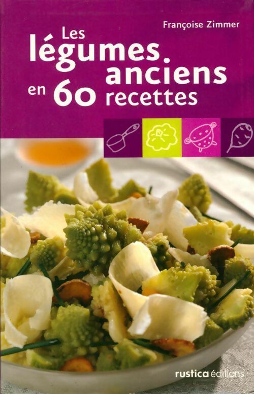 Les légumes anciens en 60 recettes - Françoise Zimmer - Rustica GF - Livre