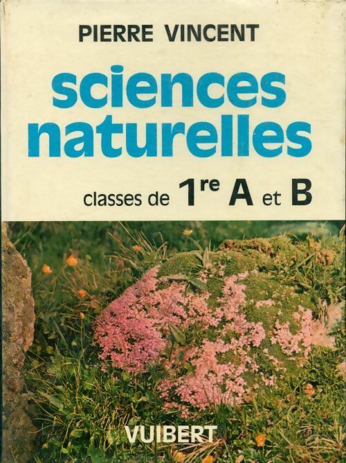 Sciences naturelles. Classes de Premières A et B - Pierre Vincent - Vuibert GF - Livre