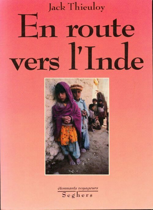 En route vers l'Inde - Jack Thieuloy - Etonnants voyageurs - Livre