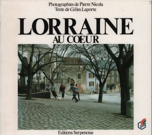 Lorraine au coeur - Gilles Laporte - Serpenoise GF - Livre