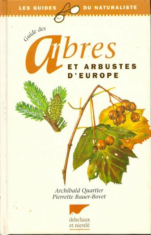 Guide des arbres et arbustes d'Europe - Archibald Quartier - Les guides du naturaliste - Livre
