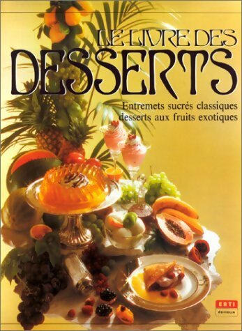 Le livre des desserts. Entremets sucrés desserts aux fruits exotiques - Christian Teubner - Erti GF - Livre